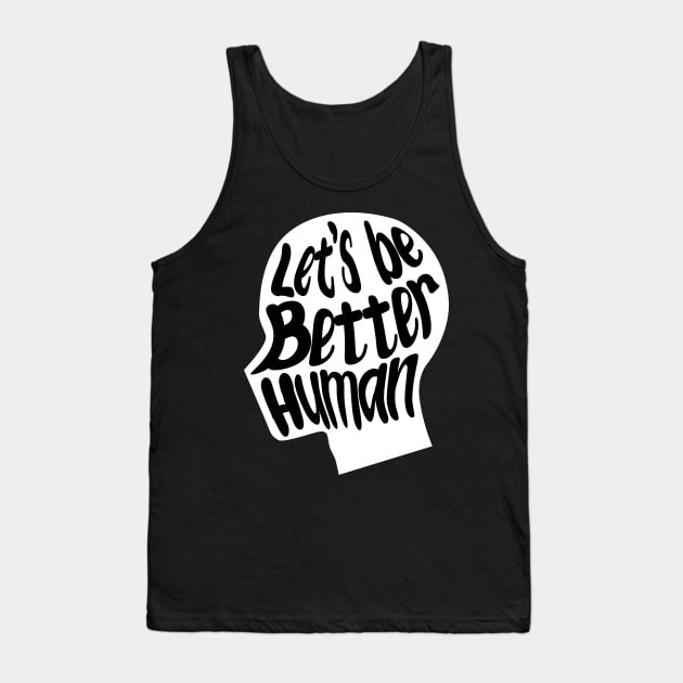 let's be better human with white silhouette Tank Top by rsclvisual